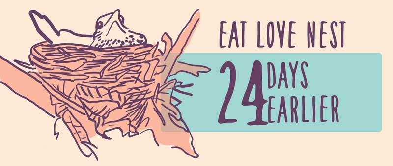 Eat, Love, Nest, 24 days earlier